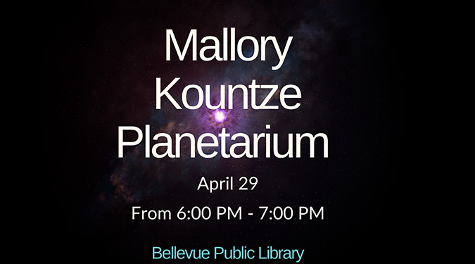 Text reading 'Mallory Kountze Planetarium, April 29, From 6:00 PM - 7:00 PM, Bellevue Public Library' against a starry space background.