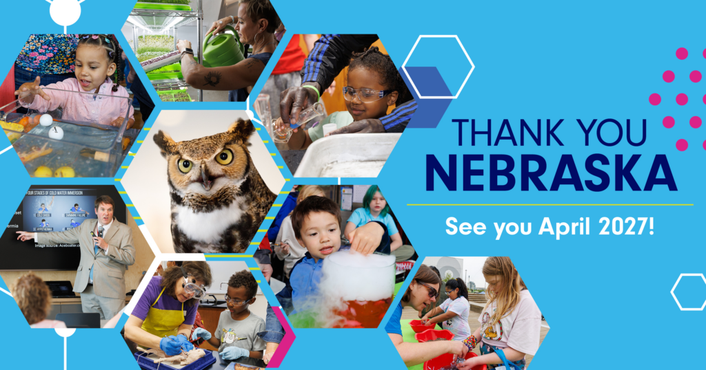 Collage of kids in science activities, an owl, and a man giving a presentation. Text: "Thank You Nebraska. See you April 2027!" 
